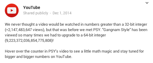 A screenshot of a tweet by YouTube dated December 1, 2014. It reads: &ldquo;We never thought a video would be watched in numbers greater than a 32-bit integer (=2,147,483,647 views), but that was before we met PSY. &ldquo;Gangnam Style&rdquo; has been viewed so many times we had to upgrade to a 64-bit integer (9,223,372,036,854,775,808)!&rdquo;